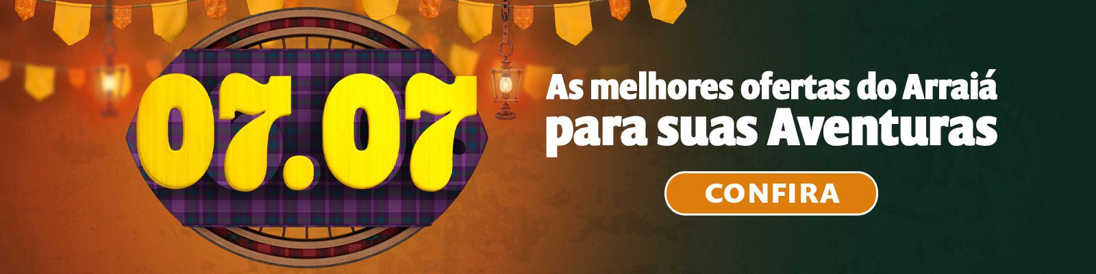 07.07 - As melhores ofertas do Arraia para suas Aventuras