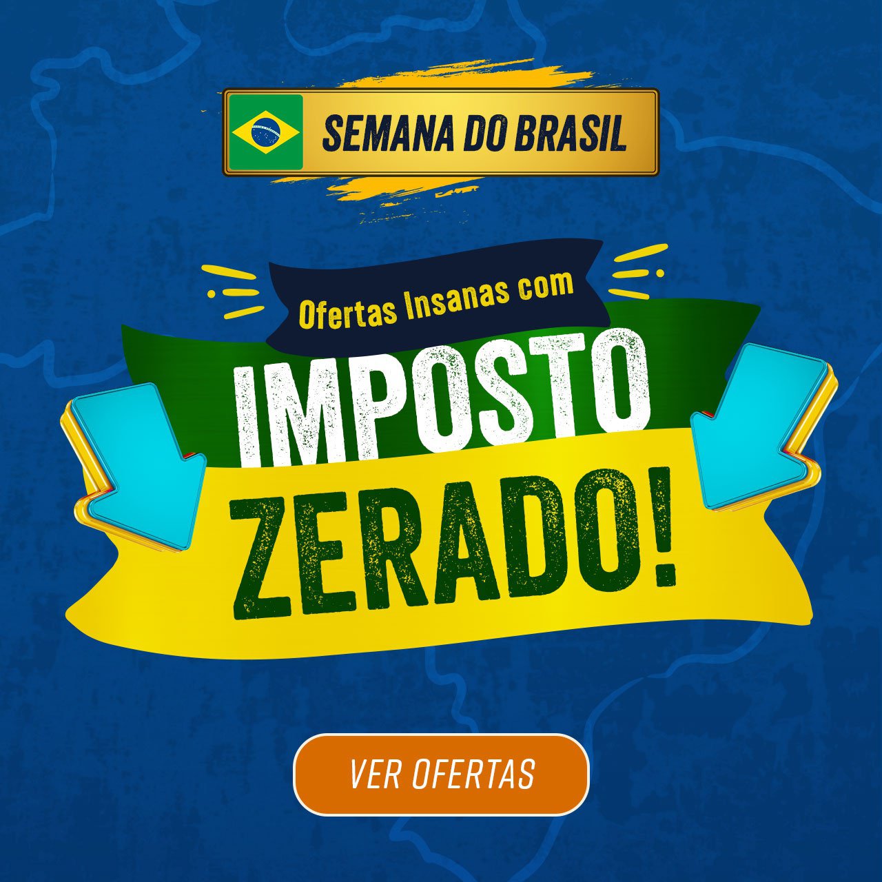 SEMANA DO BRASIL - Ofertas Insanas com Imposto Zerado