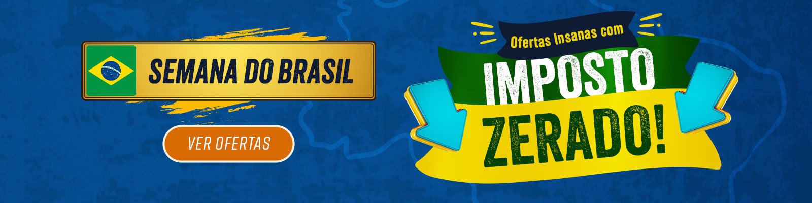SEMANA DO BRASIL - Ofertas Insanas com Imposto Zerado